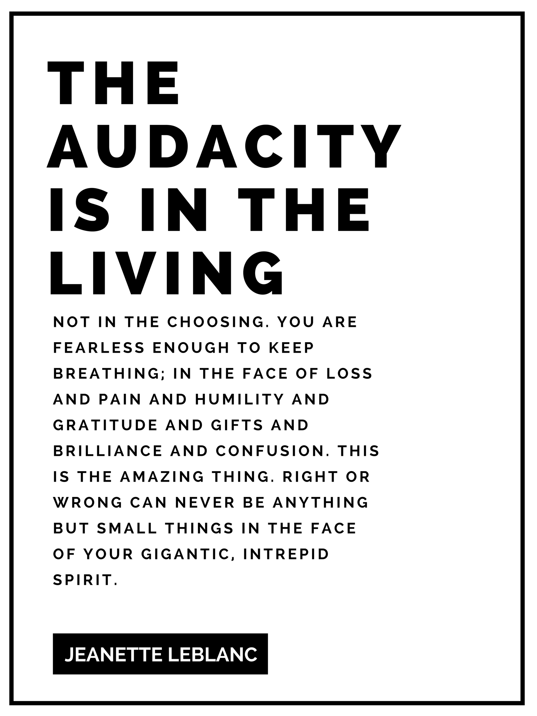 The audacity is in the living -  Quote by Jeanette LeBlanc